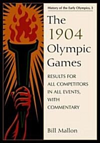 The 1904 Olympic Games: Results for All Competitors in All Events, with Commentary (Paperback)
