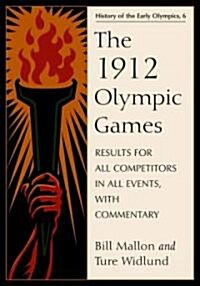 The 1912 Olympic Games: Results for All Competitors in All Events, with Commentary (Paperback)