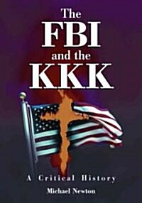 The FBI and the KKK: A Critical History (Paperback)