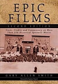 Epic Films: Casts, Credits and Commentary on More Than 350 Historical Spectacle Movies, 2D Ed. (Paperback, 2, Revised)