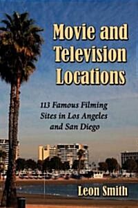 Movie and Television Locations: 113 Famous Filming Sites in Los Angeles and San Diego (Paperback)