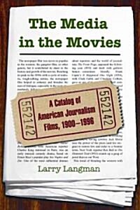 The Media in the Movies: A Catalog of American Journalism Films, 1900-1996 (Paperback)