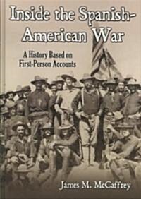 Inside the Spanish-American War: A History Based on First-Person Accounts (Hardcover)