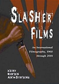 Slasher Films: An International Filmography, 1960 Through 2001 (Paperback)