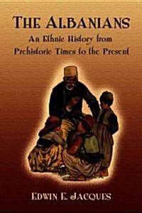 The Albanians: An Ethnic History from Prehistoric Times to the Present (Paperback)