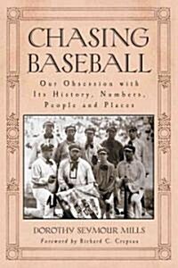 Chasing Baseball: Our Obsession with Its History, Numbers, People and Places (Paperback)