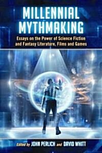 Millennial Mythmaking: Essays on the Power of Science Fiction and Fantasy Literature, Films and Games (Paperback)