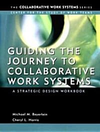 Guiding the Journey to Collaborative Work Systems: A Strategic Design Workbook (Paperback)