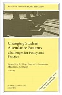 Changing Student Attendance Patterns: Challenges for Policy and Practice: New Directions for Higher Education, Number 121 (Paperback)