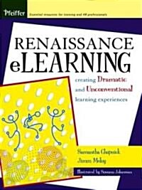 Renaissance eLearning: Creating Dramatic and Unconventional Learning Experiences (Hardcover)