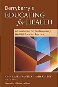 Derryberrys Educating for Health: A Foundation for Contemporary Health Education Practice (Paperback)