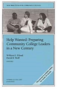 Help Wanted: Preparing Community College Leaders in a New Century: New Directions for Community Colleges, Number 123 (Paperback)