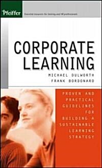 Corporate Learning: Proven and Practical Guidelines for Building a Sustainable Learning Strategy (Hardcover)