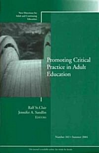 Promoting Critical Practice in Adult Education: New Directions for Adult and Continuing Education, Number 102 (Paperback)