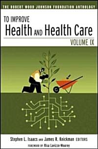 To Improve Health and Health Care: The Robert Wood Johnson Foundation Anthology (Paperback, 3, Volume IX)