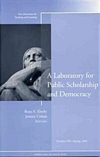 A Laboratory for Public Scholarship and Democracy: New Directions for Teaching and Learning, Number 105 (Paperback)