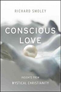 Conscious Love: Insights from Mystical Christianity (Hardcover)