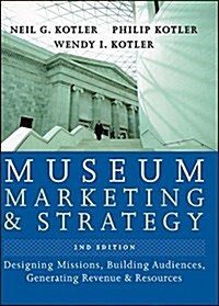Museum Marketing and Strategy: Designing Missions, Building Audiences, Generating Revenue and Resources (Hardcover, 2)
