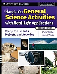 Hands-On General Science Activities with Real-Life Applications: Ready-To-Use Labs, Projects, & Activities for Grades 5-12 (Paperback, 2)
