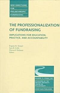 The Professionalization of Fundraising: Implications for Education, Practice, and Accountability: New Directions for Philanthropic Funding, Number 15 (Paperback)