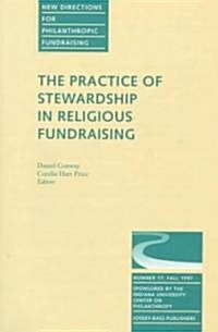 The Practice of Stewardship in Religious Fundraising: New Directions for Philanthropic Fundraising, Number 17 (Paperback)