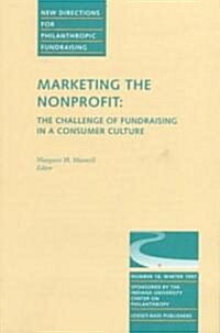 Marketing the Nonprofit: The Challenge of Fundraising in a Consumer Culture: New Directions for Philanthropic Fundraising, Number 18 (Paperback)