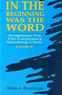 In the Beginning Was the Word: Scriptures for the Lectionary Speaking Choir, Cycle C (Paperback)