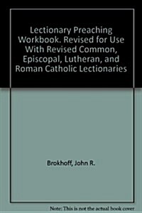 Lectionary Preaching Workbook. Revised for Use With Revised Common, Episcopal, Lutheran, and Roman Catholic Lectionaries (Hardcover)