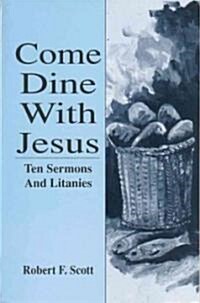 Come Dine with Jesus: Ten Sermons and Litanies (Paperback)