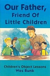 Our Father, Friend of Little Children: Childrens Object Lessons (Paperback)