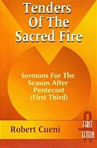 Tenders of the Sacred Fire: Sermons for the Season After Pentecost (First Third): Cycle A, First Lesson Texts (Paperback)
