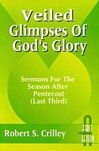 Veiled Glimpses of Gods Glory: Sermons for the Season After Pentecost (Last Third): First Lesson: Cycle a (Paperback)