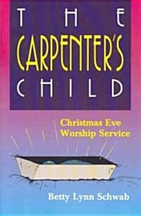 The Carpenters Child: Christmas Eve Worship Service (Paperback)