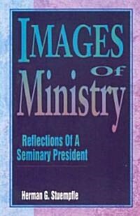 Images of Ministry: Reflections of a Seminary President (Paperback)