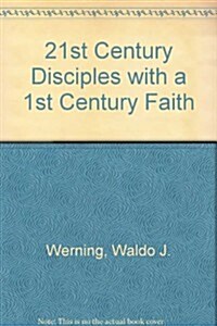 21st Century Disciples with a 1st Century Faith (Paperback)