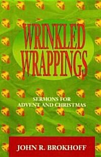 Wrinkled Wrappings: Sermons for Advent and Christmas (Paperback, Rev)