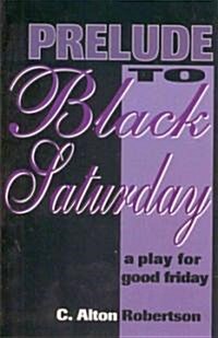 Prelude to Black Saturday (Paperback)