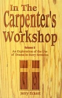 In the Carpenters Workshop Volume 2: An Exploration of the Use of Drama in Story Sermons (Paperback)