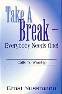 Take a Break: Everyone Needs One! (Paperback)