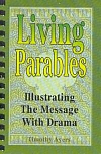 Living Parables: Illustrating The Message With Drama (Paperback)