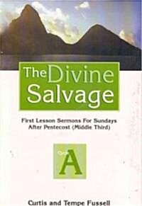 The Divine Salvage: First Lesson Sermons for Sundays After Pentecost (Paperback)