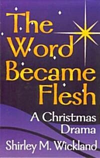 The Word Became Flesh: A Christmas Drama (Paperback)