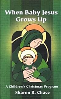 When Baby Jesus Grows Up: A Childrens Christmas Program (Paperback)