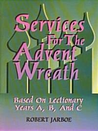 Services for the Advent Wreath Based on Lectionary Years A, B, and C (Paperback)