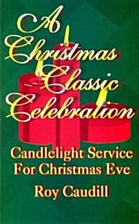 A Christmas Classic Celebration: Candlelight Service for Christmas Eve (Paperback)