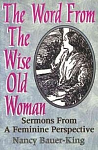 The Word from the Wise Old Woman: Sermons from a Feminine Perspective (Paperback)