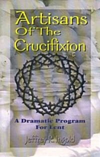Artisans of the Crucifixion (Paperback)