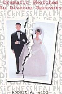 Dramatic Sketches In Divorce Recovery (Paperback)