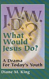 W.W.J.D.: A Drama for Todays Youth (Paperback)