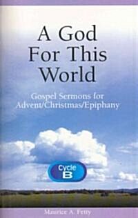 A God for This World: Gospel Sermons for Advent/Christmas/Epiphany (Paperback)